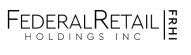 Federal Retail Holdings Inc